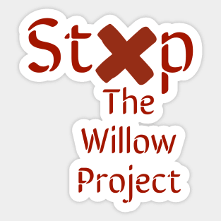 Stop the willow project Sticker